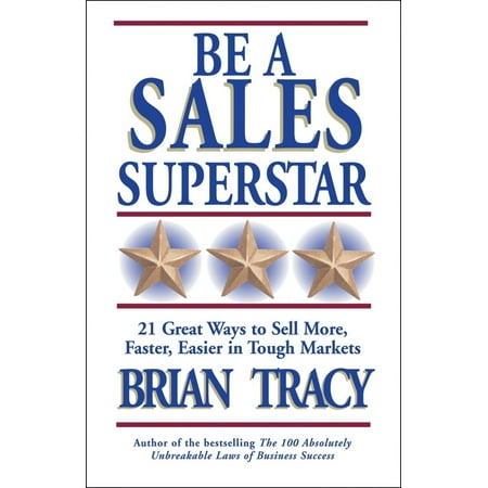 Be a Sales Superstar : 21 Great Ways to Sell More, Faster, Easier in Tough (Best Way To Sell Stolen Goods)