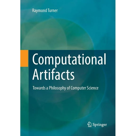 Theory and Applications of Computability Computational Artifacts: Towards a Philosophy of Computer Science, (Paperback)