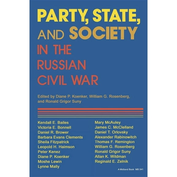 Indiana-Michigan Russian and East Europe Party, State, and Society in the Russian Civil War: Explorations in Social History, (Paperback)