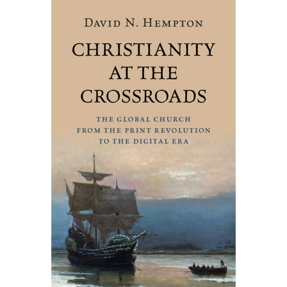 Christianity at the Crossroads: The Global Church from the Print Revolution to the Digital Era, (Hardcover)