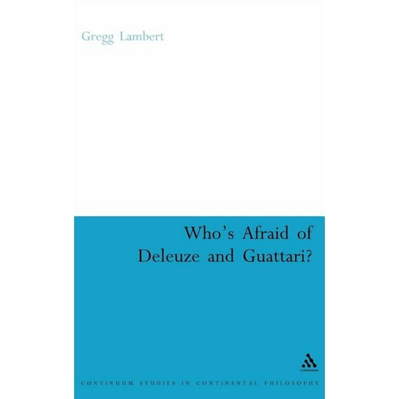 Continuum Studies in Continental Philoso Who's Afraid of Deleuze and Guattari?, Book 58, (Hardcover)