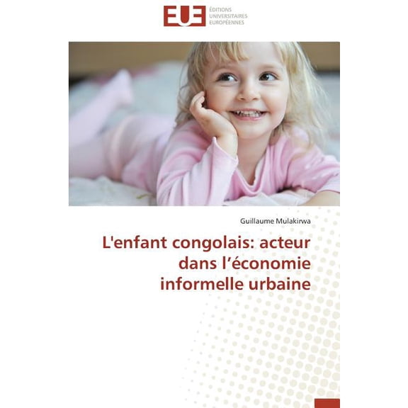 Omn.Univ.Europ.: L'Enfant Congolais: Acteur Dans L Économie Informelle Urbaine (Paperback)