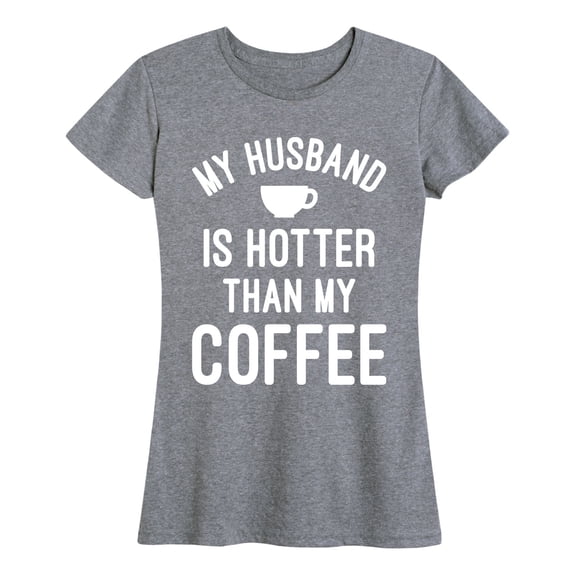Instant Message - My Husband Is Hotter Coffee - Women's Short Sleeve Graphic T-Shirt