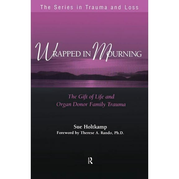 Trauma and Loss Wrapped in Mourning: The Gift of Life and Donor Family Trauma, (Paperback)