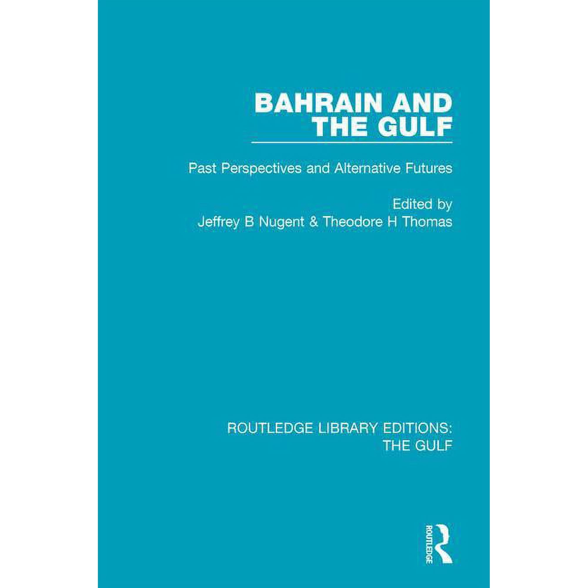 Routledge Library Editions: The Gulf Bahrain and the Gulf: Past Perspectives and Alternative Futures (Paperback)