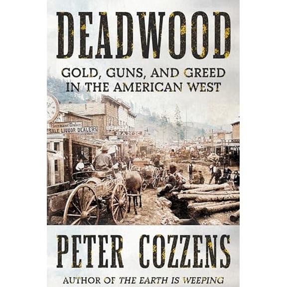 Pre-Owned Deadwood: Gold, Guns, and Greed in the American West, (Hardcover)
