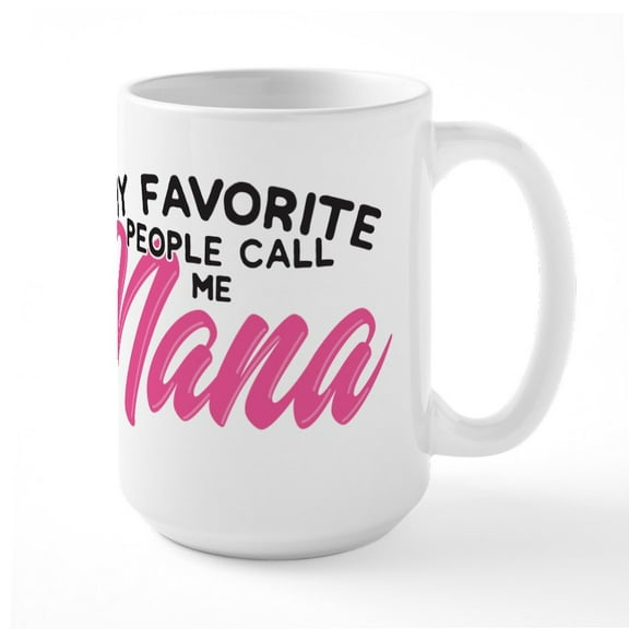 CafePress - My Favorite People Call Me Nana Mugs - 15 oz Ceramic Large White Novelty Mug