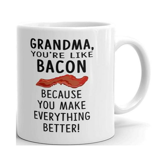 Grandma You're Like Bacon Mother Day Coffee Tea Ceramic Mug Office Work Cup Gift 11oz