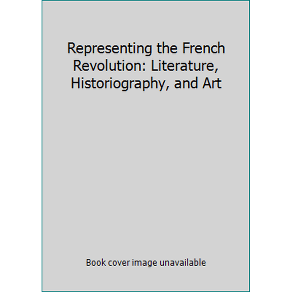 Pre-Owned Representing the French Revolution: Literature, Historiography, and Art (Paperback) 0874515653 9780874515657