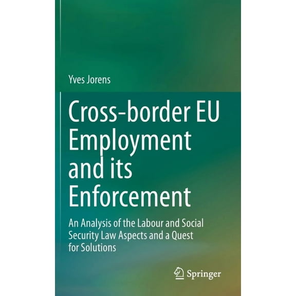 Cross-Border EU Employment and Its Enforcement: An Analysis of the Labour and Social Security Law Aspects and a Quest fo, (Hardcover)