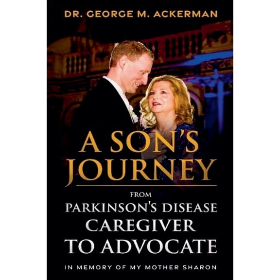 A Son's Journey from Parkinson's Disease Caregiver to Advocate., (Paperback)