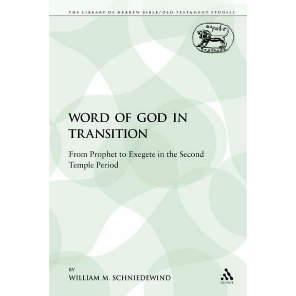 Library of Hebrew Bible/Old Testament St The Word of God in Transition: From Prophet to Exegete in the Second Temple Period, Book 197, (Paperback)