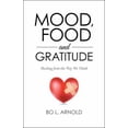 thumbnail image 1 of Pre-Owned Mood, Food and Gratitude: Healing from the Way We Think (Paperback) 1504357647 9781504357647, 1 of 1
