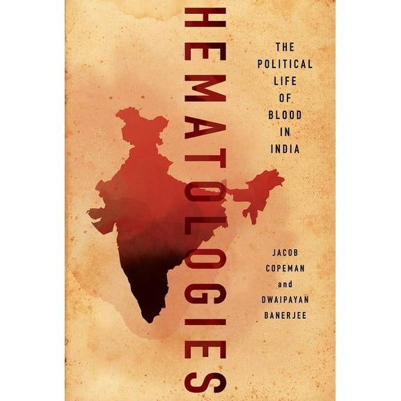 Hematologies: The Political Life of Blood in India, (Hardcover)
