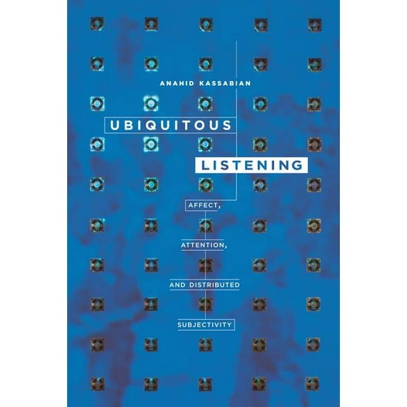 Ubiquitous Listening: Affect, Attention, and Distributed Subjectivity, (Paperback)