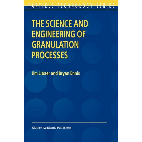 Particle Technology The Science and Engineering of Granulation Processes, Book 15, (Paperback)