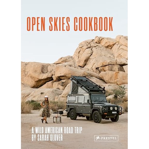The Open Skies Cookbook : A Wild American Road Trip (Hardcover)