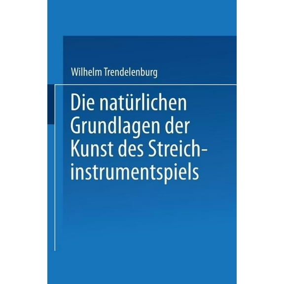 Die Natürlichen Grundlagen Der Kunst Des Streichinstrumentspiels, (Paperback)