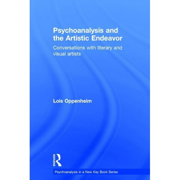 Psychoanalysis in a New Key Book Psychoanalysis and the Artistic Endeavor: Conversations with literary and visual artists, (Hardcover)