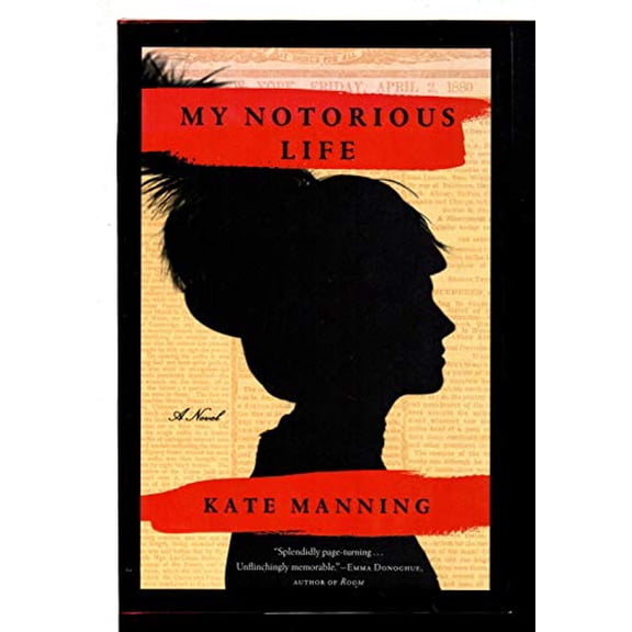 Pre-Owned My Notorious Life (Hardcover) by Kate Manning
