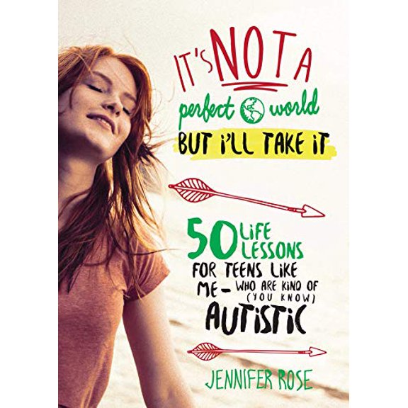 Pre-Owned It's Not a Perfect World, But I'll Take It: 50 Life Lessons for Teens Like Me Who Are Kind of (You Know) Autistic (Hardcover) 151070549X 9781510705494
