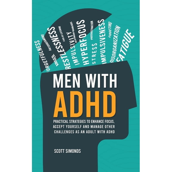Men with ADHD: Practical Strategies to Enhance Focus, Accept Yourself and Manage Other Challenges as an Adult With ADHD, (Hardcover)