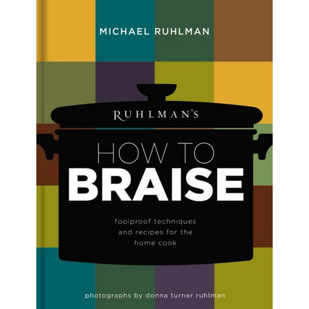 Ruhlman&apos;S Comment Braise: Techniques et Recettes Infaillibles pour la Cuisine Maison