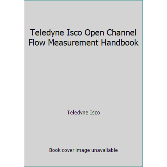Pre-Owned Teledyne Isco Open Channel Flow Measurement Handbook (Paperback) 0962275700 9780962275708