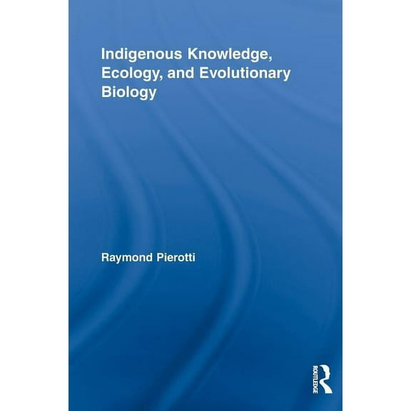 Indigenous Peoples and Politics Indigenous Knowledge, Ecology, and Evolutionary Biology, (Paperback)
