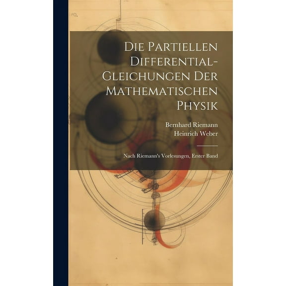 Die Partiellen Differential-Gleichungen Der Mathematischen Physik : Nach Riemann's Vorlesungen, Erster Band (Hardcover)