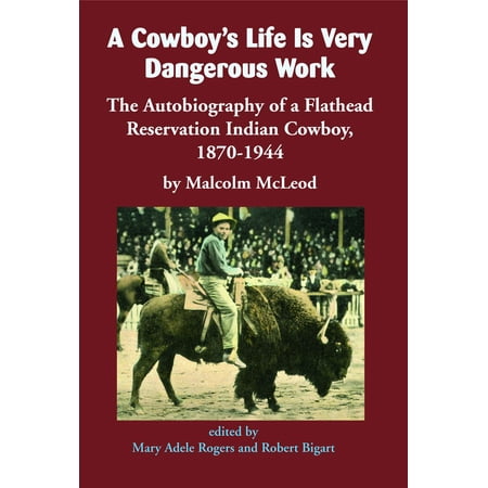 A Cowboys Life Is Very Dangerous Work The Autobiography of a Flathead
Reservation Indian Cowboy 18701944 Epub-Ebook