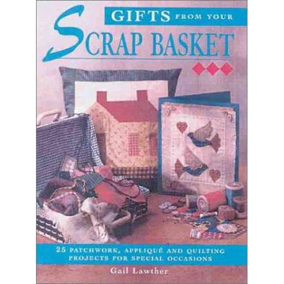 Pre-Owned Gifts From Your Scrap Basket: 25 Patchwork, Applique and Quilting Projects for Special (Hardcover) 1855858266 9781855858268