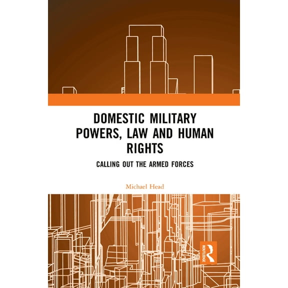 Domestic Military Powers, Law and Human Rights: Calling Out the Armed Forces, (Paperback)
