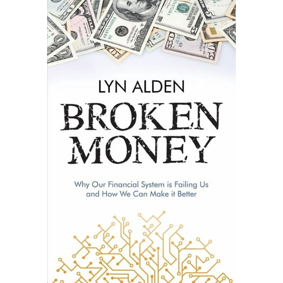 Broken Money: Why Our Financial System is Failing Us and How We Can Make it Better, (Paperback)