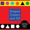 Shapes Colors and 123 Educational Look & Learn Book for Children: A Fun and Colorful Book for Parents to Read with Their Children