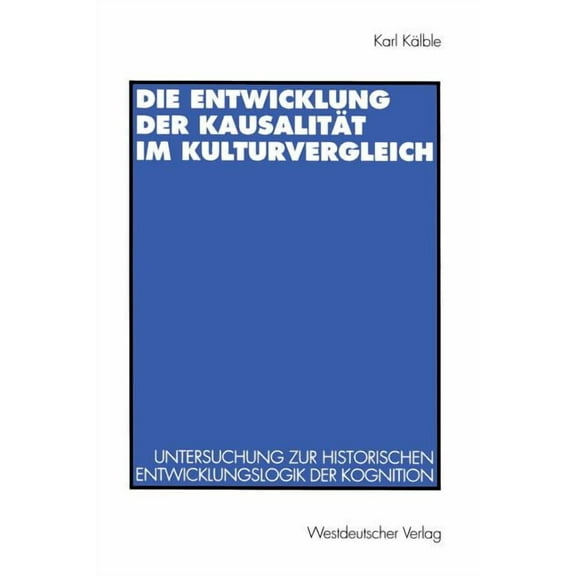 Die Entwicklung Der KausalitÃ¤t Im Kulturvergleich: Untersuchung Zur Historischen Entwicklungslogik Der Kognition, (Paperback)