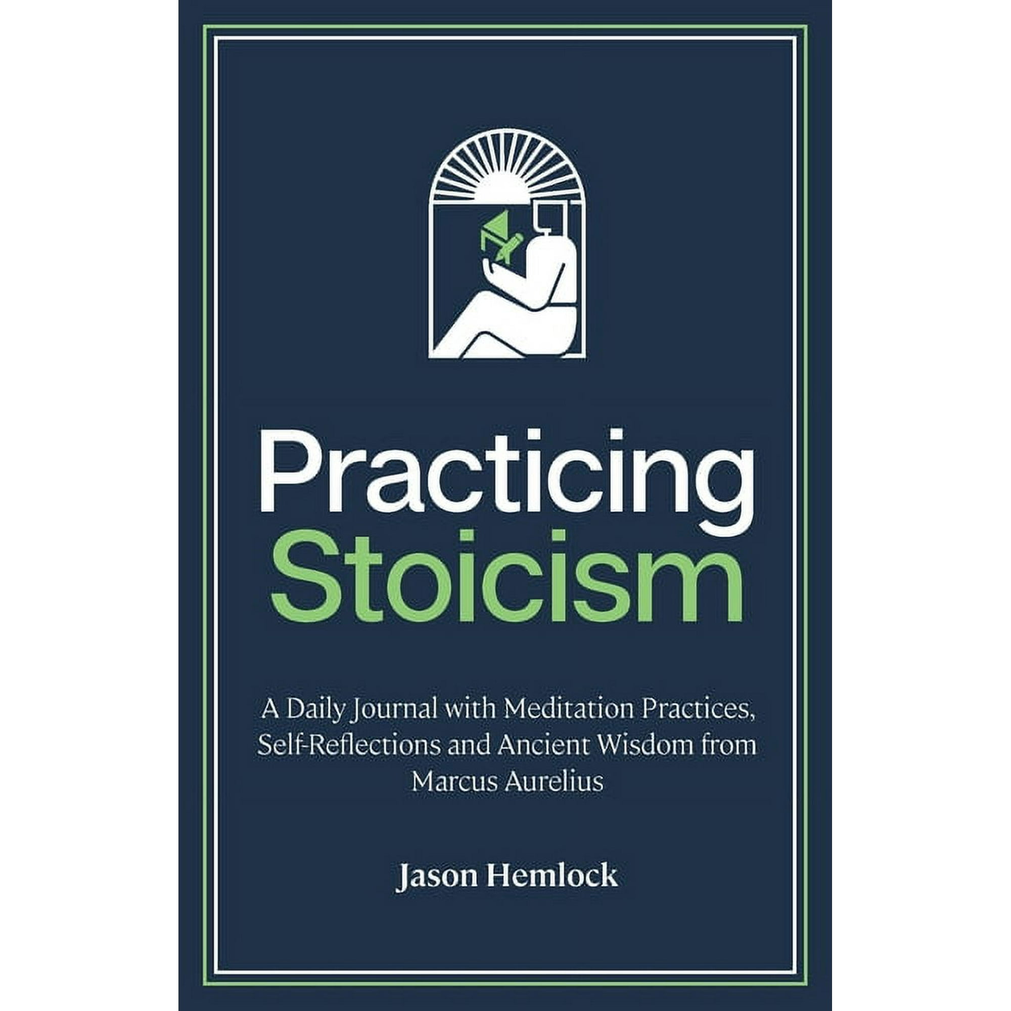 Practicing Stoicism: A Daily Journal with Meditation Practices, Self-Reflections and Ancient Wisdom from Marcus Aurelius, (Paperback)