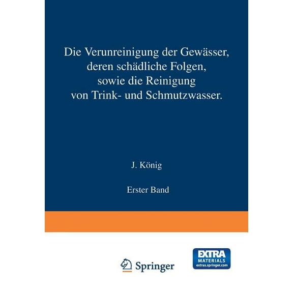 Die Verunreinigung Der Gewässer Deren Schädliche Folgen, Sowie Die Reinigung Von Trink- Und Schmutzwasser: Erster Band, (Paperback)