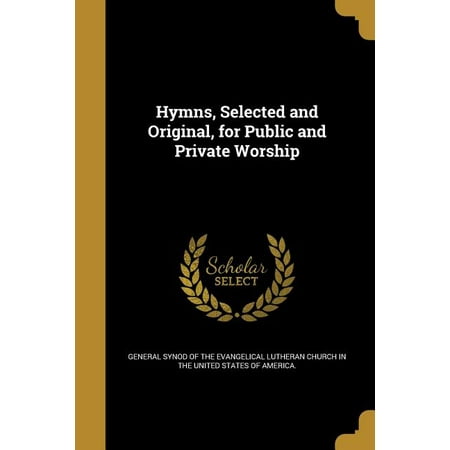 Hymns, Selected and Original, for Public and Private Worship