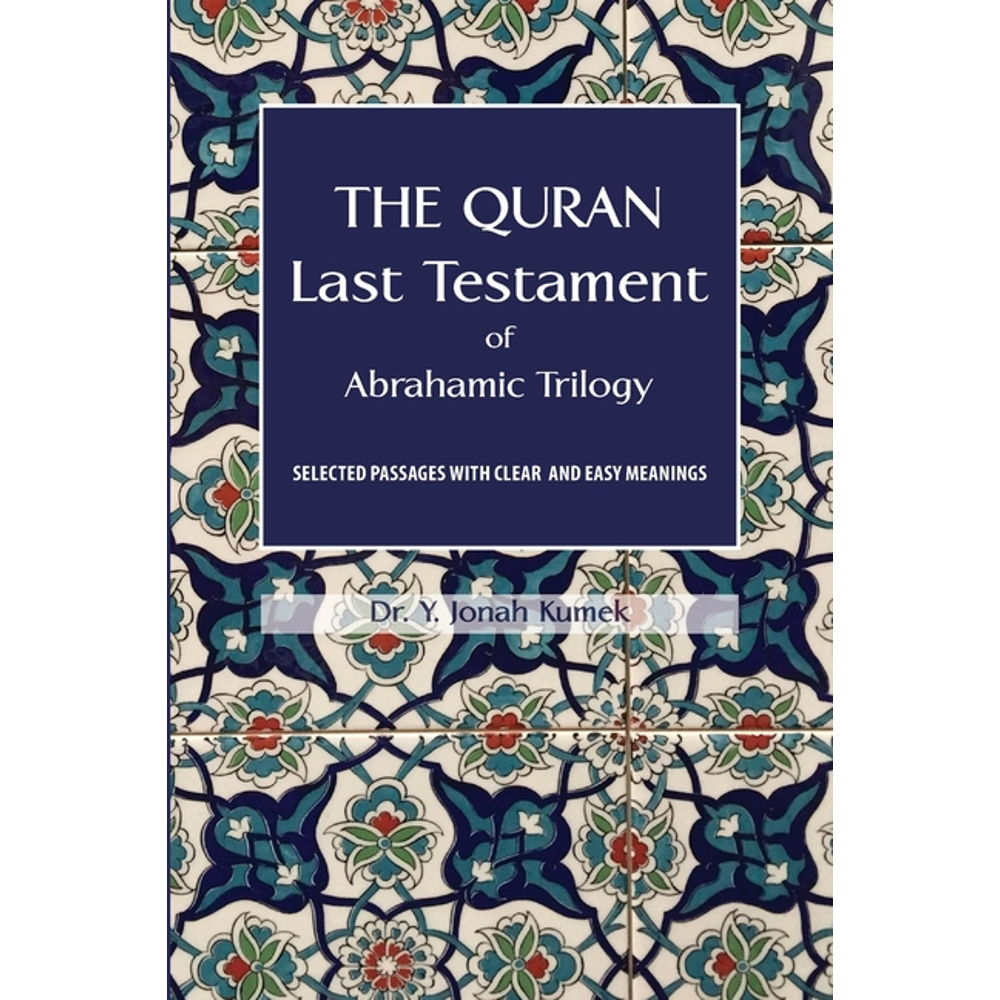 The Quran : Last Testament of Abrahamic Trilogy: Selected Passages with Clear and Easy Meanings ...