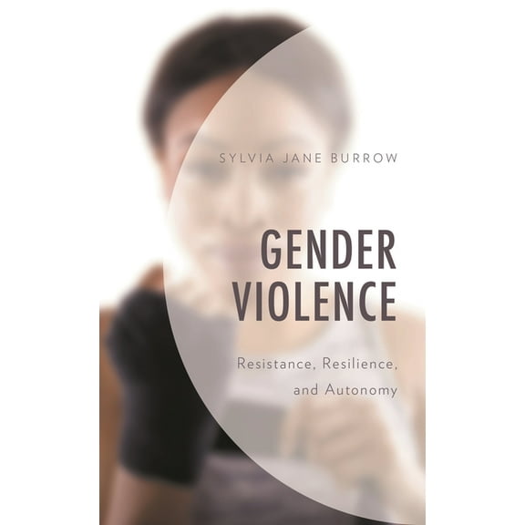 Gender Violence: Resistance, Resilience, and Autonomy, (Hardcover)