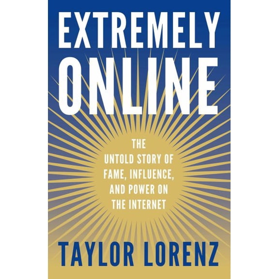 Pre-Owned Extremely Online: The Untold Story of Fame, Influence, and Power on the Internet (Hardcover) 1982146869 9781982146863