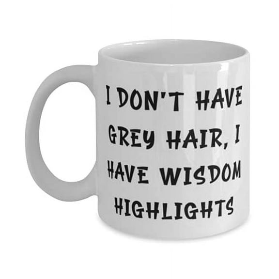 Perfect Dad 11oz Mug, I Don't Have Grey Hair, I Have Wisdom Highlights, Sarcasm f Dad, Father's Day