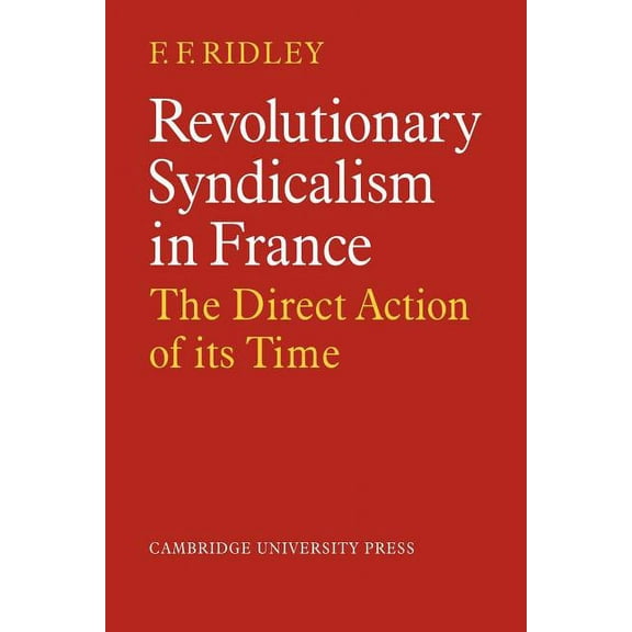 Revolutionary Syndicalism in France: The Direct Action of Its Time, (Paperback)