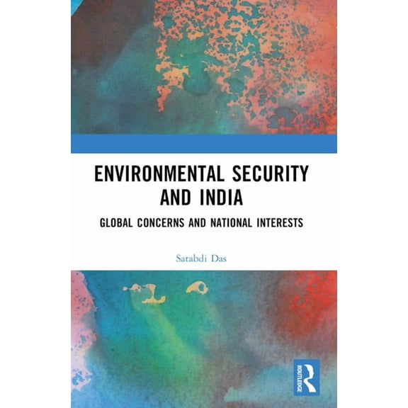 Environmental Security and India: Global Concerns and National Interests, (Paperback)
