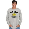 thumbnail image 5 of But First Tacos Tuesday Funny Food Long Sleeve TShirt Men Women Brisco Brands L, 5 of 6