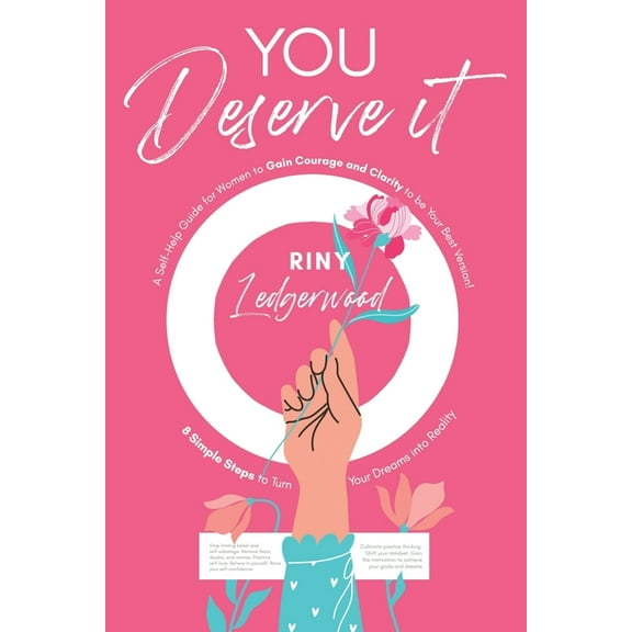 You Deserve It - A Self-Help Guide for Women to Gain Courage and Clarity to be Your Best Version!: 8 Simple Steps to Turn Your Dreams into Reality (Paperback)