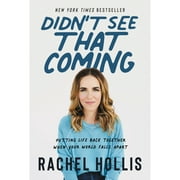 Pre-Owned Didn't See That Coming: Putting Life Back Together When Your World Falls Apart (Hardcover 9780063010529) by Rachel Hollis