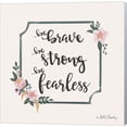 thumbnail image 1 of Great Art Now Be Brave Be Strong Be Fearless by April Chavez, Canvas Wall Art, 12W x 12H, 1 of 2