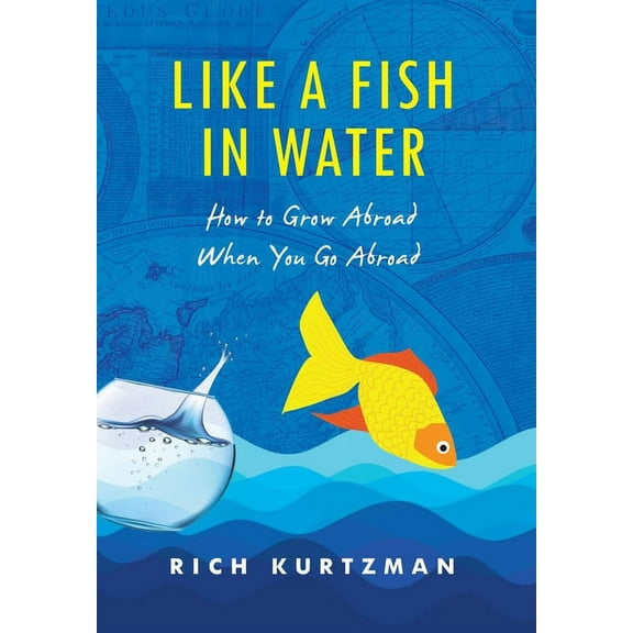 Like a Fish in Water: How to Grow Abroad When You Go Abroad, (Hardcover)